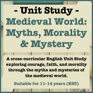 The Medieval World: Myths, Morality & Mystery | Independent Unit Study for Ages 11–14 (KS3) | Six-Lesson Collection with over 40 Additional Cross-Curricular and Extension Tasks
