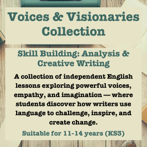 The Voices & Visionaries Collection | Independent English Lessons Exploring Voice, Empathy, and Imagination | Skill Building: Analysis and Creative Writing (Ages 11-14 KS3)