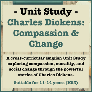 Charles Dickens: Stories of Compassion & Change | Independent Unit Study for Ages 11–14 (KS3) | Six-Lesson Collection with over 30 Additional Cross-Curricular and Extension Tasks