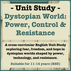 Dystopian Worlds: Power, Control & Resistance | Independent Unit Study for Ages 11–14 (KS3) | Six-Lesson Collection with over 30 Additional Cross-Curricular and Extension Tasks