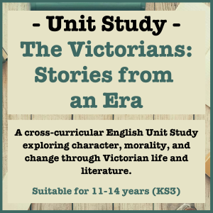The Victorians: Stories from an Era | Independent Unit Study for Ages 11–14 (KS3) | Six-Lesson Collection with 25 Additional Cross-Curricular and Extension Tasks
