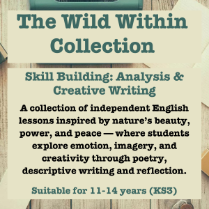The Wild Within | Independent English Lessons Exploring Nature and Emotion | Skill Building: Analysis and Creative Writing (Ages 11-14 KS3)